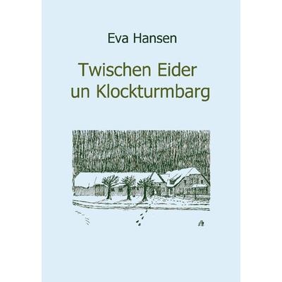 Twischen Eider un Klockturmbarg, Paperback von Eva Hansen, BoD – Books on Demand, 978-3-8334-2810-4
