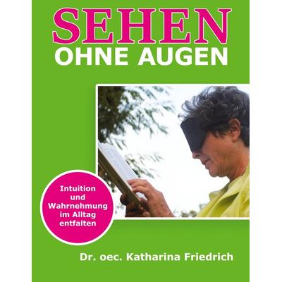 Sehen ohne Augen, Taschenbuch von Katharina Friedrich, BoD – Books on Demand, 978-3-7534-1826-1