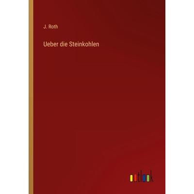 Ueber die Steinkohlen, Taschenbuch von J. Roth, Outlook, 978-3-368-60520-9