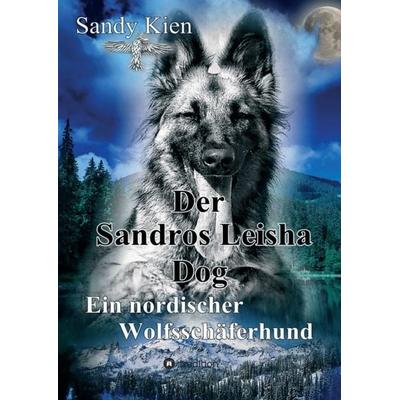 Der Sandros Leisha Dog, Taschenbuch von Sandy Kien, Tredition, 978-3-7439-5696-4