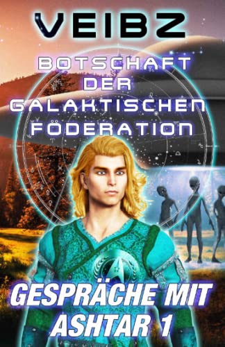 VEIBZ - Botschaft der Galaktischen Föderation Gespräche mit Ashtar 1 - Preis vom 30.09.2026 22:30:23 h
