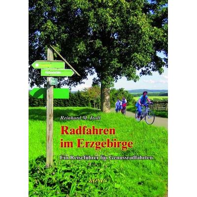Radfahren im Erzgebirge, Taschenbuch von Reinhard M. Troll, Buchverlag König, 978-3-939856-54-2