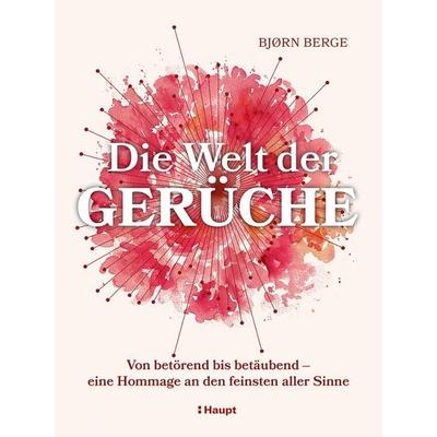 Die Welt der Gerüche, Gebundene Ausgabe von Bjørn Berge, Haupt Verlag, 978-3-258-08436-7