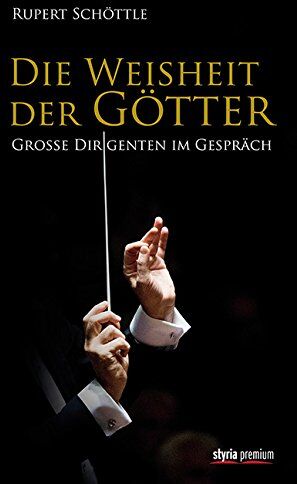Rupert Schöttle - Die Weisheit der Götter: Große Dirigenten im Gespräch - Preis vom 10.10.2026 11:48:34 h