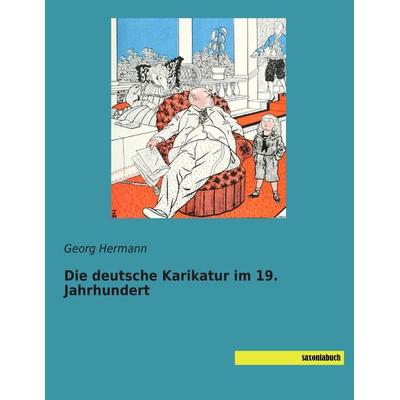 Die deutsche Karikatur im 19. Jahrhundert, Taschenbuch von Georg Hermann, Saxoniabuch.de, 978-3-95770-044-5