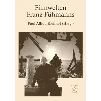 Filmwelten Franz Fühmanns, Gebundene Ausgabe von Christian Ernst,Jörg Petzel,Tomomi Kleinert,Paul Alfred Kleinert,Peter Göhler, Engelsdorfer Verlag,