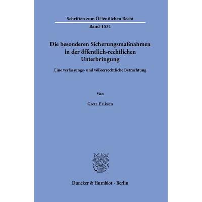 Die besonderen Sicherungsmaßnahmen in der öffentlich-rechtlichen Unterbringung., Taschenbuch von Greta Eriksen, Duncker & Humblot, 978-3-428-19153-6