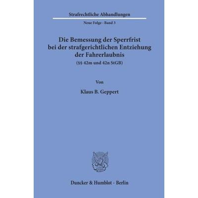 Die Bemessung der Sperrfrist bei der strafgerichtlichen Entziehung der Fahrerlaubnis (§§ 42 m und 42 n StGB)., Taschenbuch von Klaus B. Geppert,