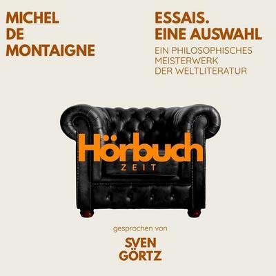 Essais. Eine Auswahl. Ein philosophisches Meisterwerk. - Hörbuchzeit,Michel de Montaigne, Audio, 9783754521762