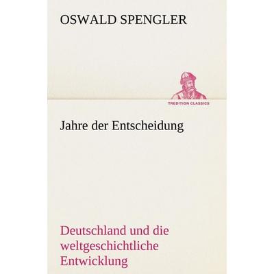 Jahre der Entscheidung, Taschenbuch von Oswald Spengler, Tredition, 978-3-8424-1597-3
