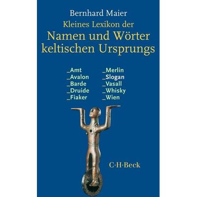 Kleines Lexikon der Namen und Wörter keltischen Ursprungs, Taschenbuch von , C.H. Beck, 978-3-406-85468-2