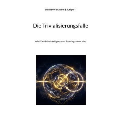 Die Trivialisierungsfalle, Taschenbuch von Werner Weissmann,Juniper II, BoD – Books on Demand, 978-3-8192-6697-3