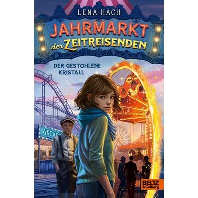 Jahrmarkt der Zeitreisenden - Der gestohlene Kristall, Gebundene Ausgabe von Lena Hach, Beltz Verlagsgruppe GmbH & Co. KG, 978-3-407-75281-9