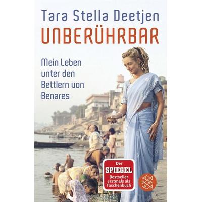 Unberührbar – Mein Leben unter den Bettlern von Benares, Taschenbuch von Tara Stella Deetjen, Fischer Taschenbuch Verlag