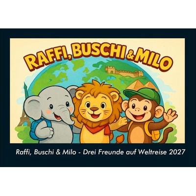Raffi, Buschi & Milo - Drei Freunde auf Weltreise 2027 Fotokalender DIN A4