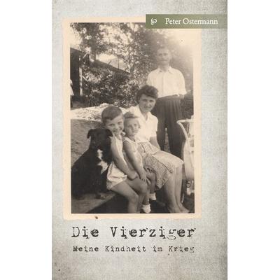 Die Vierziger, Taschenbuch von Peter Ostermann, BoD – Books on Demand, 978-3-7357-8470-4