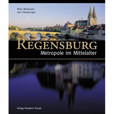 Regensburg - Metropole im Mittelalter, Gebundene Ausgabe von Peter Brielmaier, Pustet, F, 978-3-7917-2055-5
