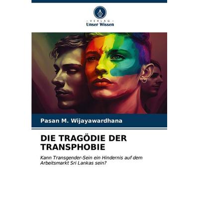 Die Tragödie der Transphobie, Taschenbuch von Pasan M. Wijayawardhana, Verlag Unser Wissen, 978-620-6-60410-5