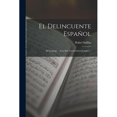 El Delincuente Español: El Lenguaje ... Con Dos Vocabularios Jergales ..., Taschenbuch von Rafael Salillas, Creative Media Partners, LLC,