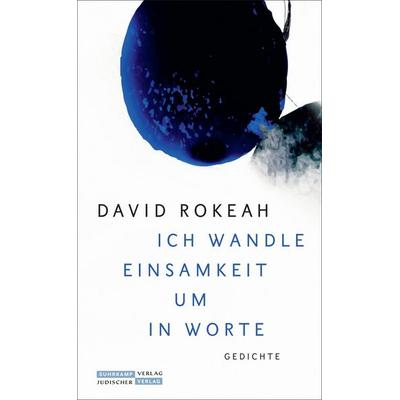 »Ich wandle Einsamkeit um in Worte«, Gebundene Ausgabe von David Rokeah, Jüdischer Verlag, 978-3-633-54338-0