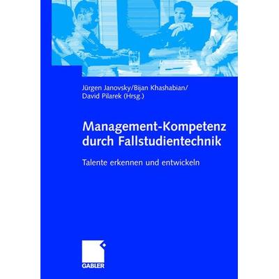 Management-Kompetenz durch Fallstudientechnik, Taschenbuch von Jürgen Janovsky,Bijan Khashabian,David Pilarek, Betriebswirtschaftlicher Verlag Gabler,