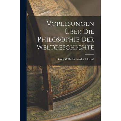 Vorlesungen über die philosophie der weltgeschichte, Taschenbuch von , Legare Street Press, 978-1-01-645556-5