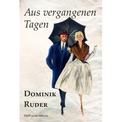 Aus vergangenen Tagen, Taschenbuch von Dominik Ruder, DerFuchs-Verlag, 978-3-945858-36-3