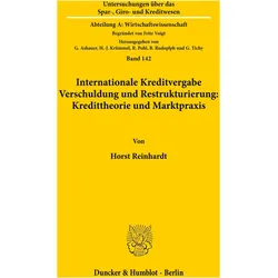 Internationale Kreditvergabe, Verschuldung und Restrukturierung: Kredittheorie und Marktpraxis., Fachbücher von Horst Reinhardt
