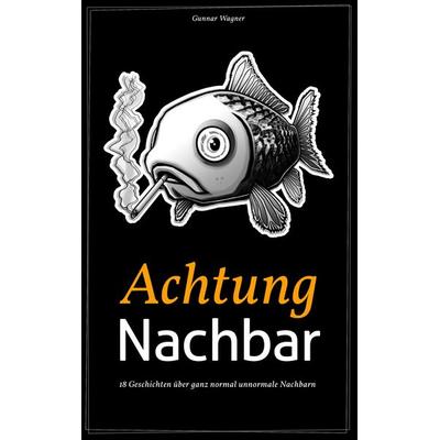 Achtung Nachbar, Taschenbuch von Gunnar Wagner, BoD – Books on Demand, 978-3-7322-9184-7