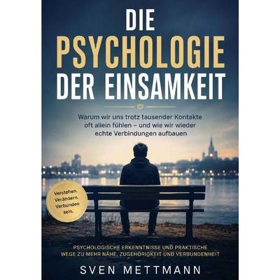 Die Psychologie der Einsamkeit, Taschenbuch von Sven Mettmann, Epubli, 978-3-565-52777-9