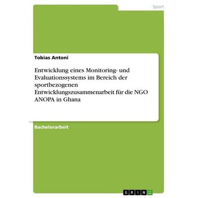 Entwicklung eines Monitoring- und Evaluationssystems im Bereich der sportbezogenen Entwicklungszusammenarbeit für die NGO ANOPA in Ghana, Taschenbuch