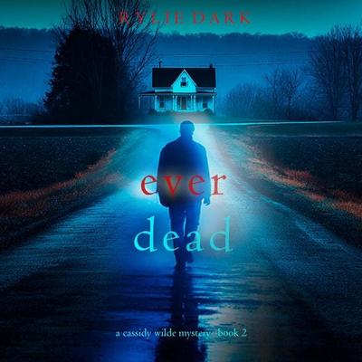Ever Dead (A Cassidy Wilde FBI Suspense Thriller—Book Two) - Rylie Dark, Audio, 9798261404163