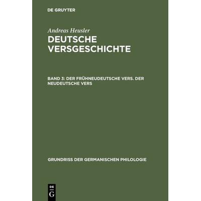 Der frühneudeutsche Vers. Der neudeutsche Vers, Gebundene Ausgabe von Andreas Heusler, De Gruyter, 978-3-11-000176-1