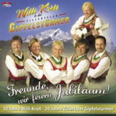 Freunde,Wir Feiern Jubiläum! - Willi Kröll & Zillertaler Gipfelstürmer, CD