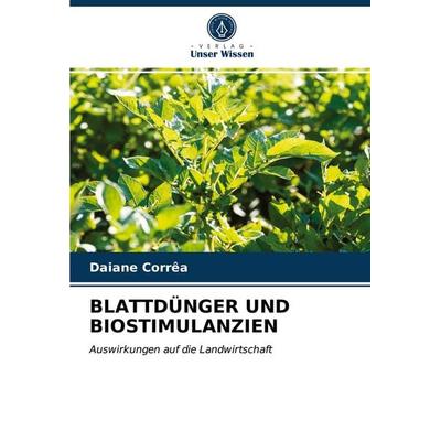 Blattdünger und Biostimulanzien, Taschenbuch von Daiane Corrêa, Verlag Unser Wissen, 978-620-3-36342-5