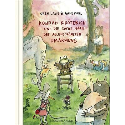 Konrad Kröterich und die Suche nach der allerschönsten Umarmung, Gebundene Ausgabe von Oren Lavie, Fischer Sauerländer