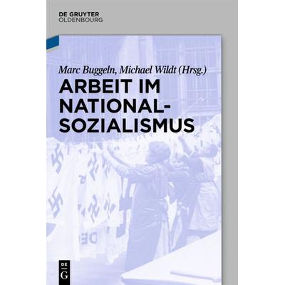 Arbeit im Nationalsozialismus, Taschenbuch von , De Gruyter Oldenbourg, 978-3-486-76538-0
