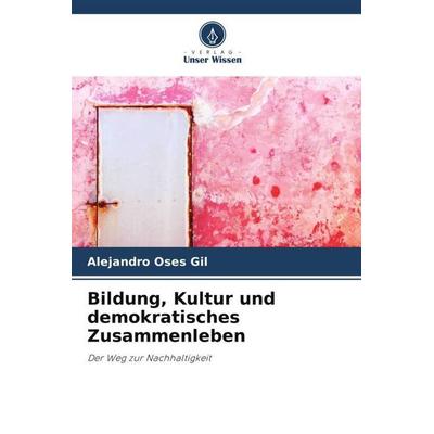 Bildung, Kultur und demokratisches Zusammenleben, Taschenbuch von Alejandro Oses Gil, Verlag Unser Wissen, 978-620-6-50926-4