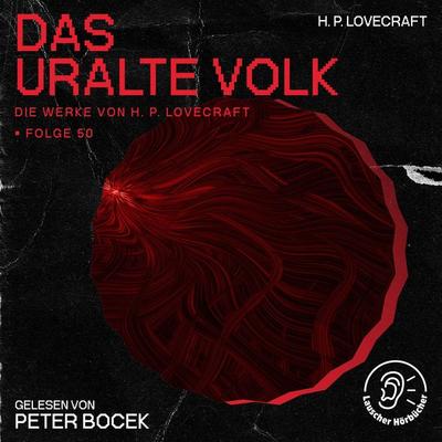 Das uralte Volk (Die Werke von H. P. Lovecraft, Folge 50) - Howard Ph. Lovecraft, Audio, 9783991747420