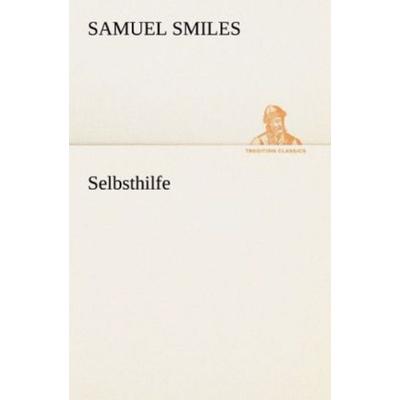 Selbsthilfe, Taschenbuch von Samuel Smiles, Tredition, 978-3-8424-9352-0