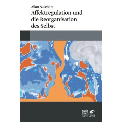 Affektregulation und die Reorganisation des Selbst, Taschenbuch von Allan N. Schore, Klett Cotta, 978-3-608-98654-9