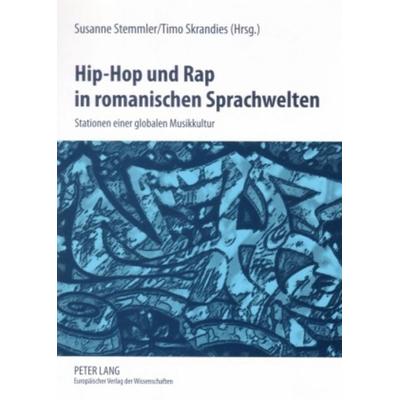 Hip-Hop und Rap in romanischen Sprachwelten, Taschenbuch von Susanne Stemmler,Timo Skrandies, Peter Lang GmbH, Internationaler Verlag der