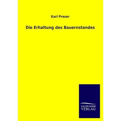 Die Erhaltung des Bauernstandes, Taschenbuch von Karl Preser, Salzwasser, 978-3-8460-1560-5