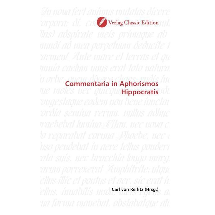 Classic Edition Commentaria in Aphorismos Hippocratis (Softcover, Carl von Reifitz) (55399706)