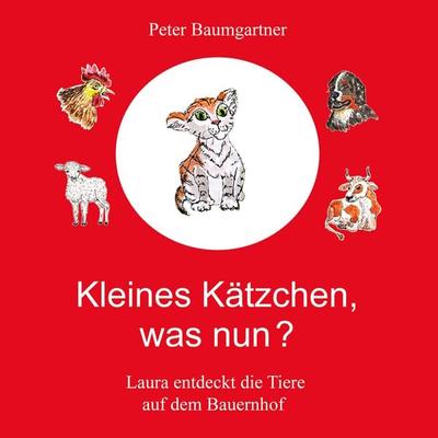 Kleines Kätzchen, was nun?, Gebundene Ausgabe von Peter Baumgartner, Tredition, 978-3-384-99609-1