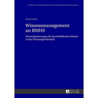 Wissensmanagement an BMHS, Gebundene Ausgabe von Sonja Gabriel, Peter Lang GmbH, Internationaler Verlag der Wissenschaften, 978-3-631-62985-7