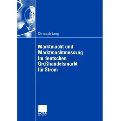 Marktmacht und Marktmachtmessung am deutschen Grosshandelsmarkt für Strom, Fachbücher von Christoph Lang
