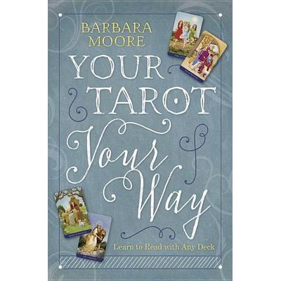 Your Tarot Your Way, Taschenbuch von Barbara Moore, Llewellyn Worldwide, Ltd., 978-0-7387-4924-2