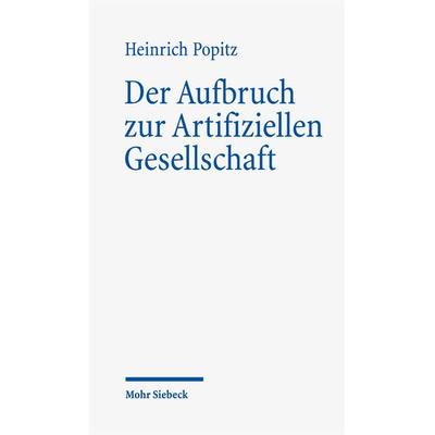 Der Aufbruch zur Artifiziellen Gesellschaft, Gebundene Ausgabe von Heinrich Popitz, Mohr Siebeck, 978-3-16-146381-5