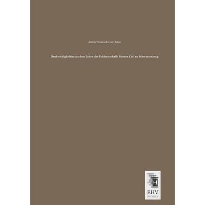 Denkwüdigkeiten aus dem Leben des Feldmarschalls Fürsten Carl zu Schwarzenberg, Taschenbuch von Anton Prokesch Osten, EHV-History, 978-3-95564-340-9